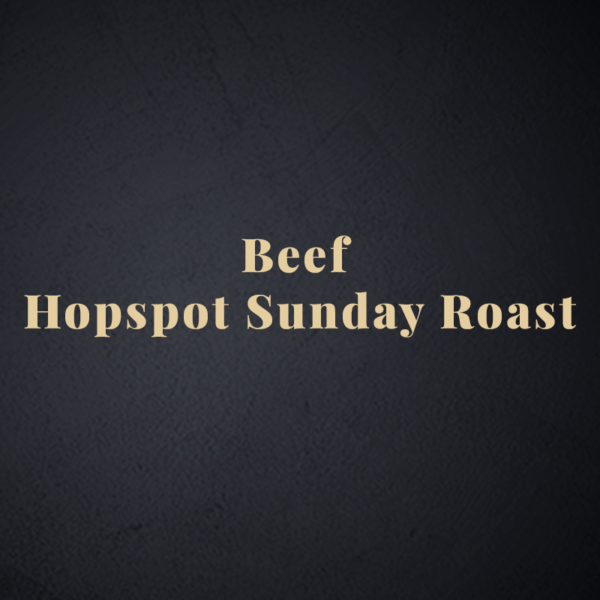 Hopspot Sunday Roast - Beef