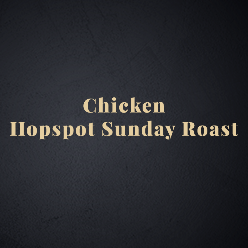 Hopspot Sunday Roast - Chicken